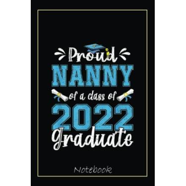 Imagem de Proud Nanny of a Class of 2022 Graduate Senior 22 Notebook: Graduation Gift Diary For Notes, Congratulations, Graduate Journal, Gold Graduate Gifts, Graduation Journal, 6x9 college ruled notebook