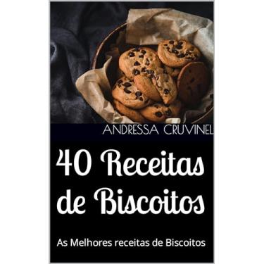 Imagem de 40 Receitas de Biscoitos: As Melhores receitas de Biscoitos