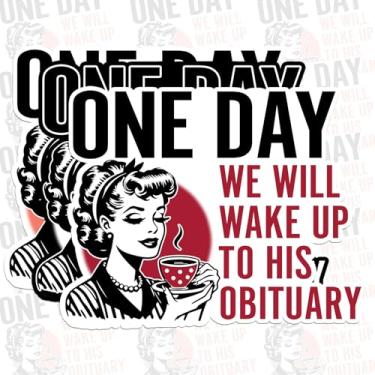 Imagem de Pacote com 3 peças 5 cm - One Day We Will Wake Up to His Obituary Adesivo de vinil engraçado feminista meme feminino à prova d'água para garrafa de água, capa de telefone, capacete, laptop - decoração