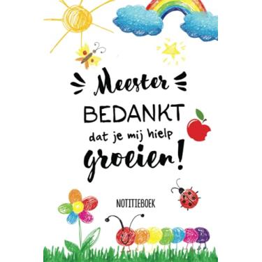 Imagem de Meester bedankt dat je mij hielp groeien: Notitieboek (A5, Gelinieerd) | Afscheidscadeau einde schooljaar | Cadeau voor de Juf of Meester op de ... | Persoonlijk ondertekenen en cadeaugeven