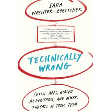 Imagem de Technically Wrong: Sexist Apps, Biased Algorithms, and Other Threats of Toxic Tech