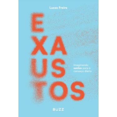 Imagem de Exaustos - Imaginando Saídas Para O Cansaço Diário - BUZZ EDITORA, Sor