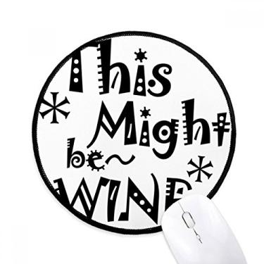 Imagem de DIYthinker This Might Be Wine Quote Mouse Pad Desktop Office Tapete redondo para computador