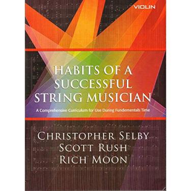 Imagem de Habits of a Successful String Musician: Violin-A Curriculum abrangente para uso durante os fundamentos Time-Selby, Cristopher -