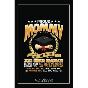 Imagem de Proud Mommy Of A 2022 Senior Graduate Graduation Day Notebook: Graduation Gift Diary For Notes, Congratulations, Graduate Journal, Gold Graduate Gifts, Graduation Journal, 6x9 college ruled notebook