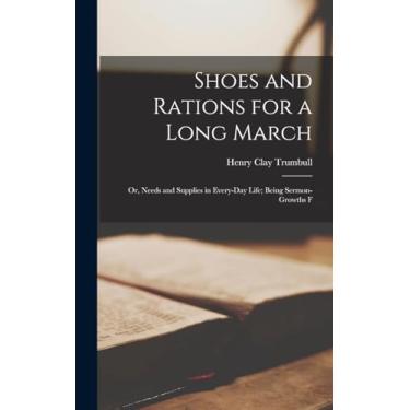 Imagem de Shoes and Rations for a Long March; or, Needs and Supplies in Every-day Life; Being Sermon-growths F