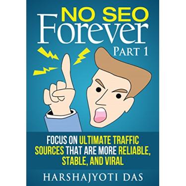 Imagem de NO SEO FOREVER: Focus on Ultimate Traffic Sources That Are More Reliable, Stable And Viral (Seo For Beginners 2015 Book 1) (English Edition)