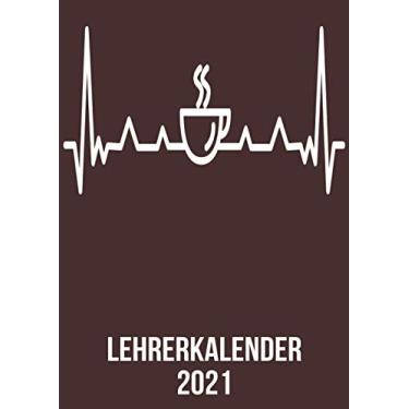 Imagem de Lehrerkalender 2021: DIN A4 Kalender von 01/2021-12/2021 1 Tag = 1 Seite mit großem Tageskalender und großartiger Übersicht. Monatsübersicht, ... / Kaffee-trinkerheartbeat herzschlag