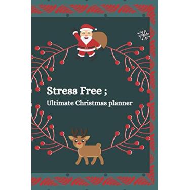 Imagem de Stress Free Ultimate Christmas Planner: 2019 Organizational Planner For All Your Xmas Holiday Celebrations Needs Set Your Weekly Goals & Plans In ... recipes and much more ideal for wives moms