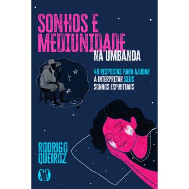 Imagem de Sonhos E Mediunidade Na Umbanda: 49 Respostas Para Ajudar A Interpretar Seus Sonhos Espirituais (Coleção Umbandalogia - Vol. 3)