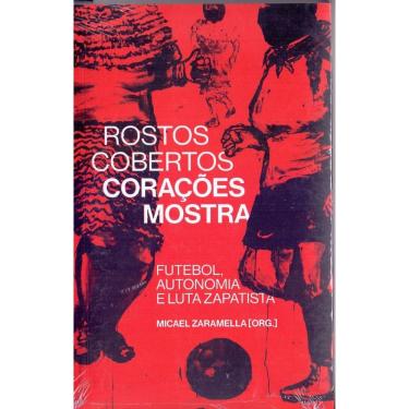 Imagem de Rostos Cobertos, Corações à Mostra: Futebol, autonomia e luta zapatista
