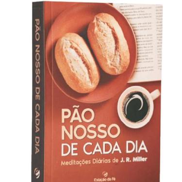 Imagem de Pão Nosso de Cada Dia  Meditações Diárias de J. R. Miller - Estação da