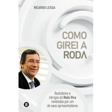 Imagem de Como Girei a Roda - bastidores e intrigas do Roda Viva revelados por u