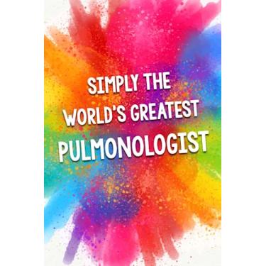 Imagem de Simply The World's Greatest Pulmonologist: An Amazing & Beautiful Thank You Gift Notebook Journal. A Great Keepsake Greeting Card Alternative.