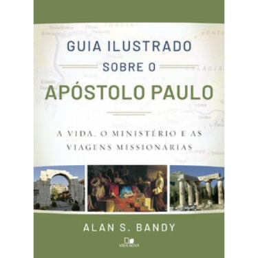 Imagem de Guia Ilustrado Sobre O Apóstolo Paulo: A Vida, O Ministério E As Viagens Missionárias