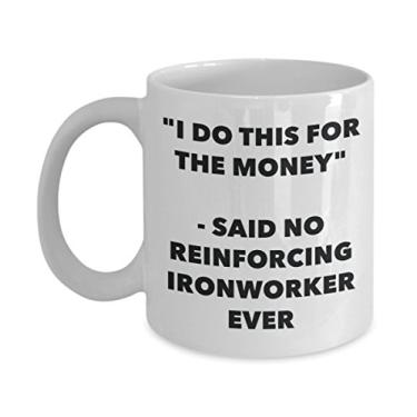 Imagem de Caneca "I Do This for the Money" - Said No Reforcing Ironworker Ever - Caneca de café de cacau quente engraçado - Presente de aniversário de Natal