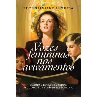 Imagem de Vozes Femininas nos Avivamentos: Europa e Estados Unidos: séculos 18, 19 e início do século 20