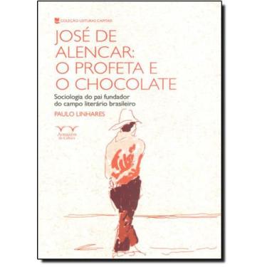 Imagem de José De Alencar: O Profeta E O Chocolate