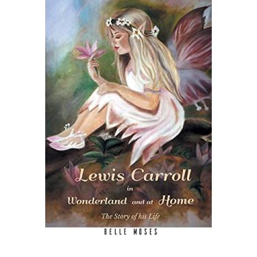 Imagem de Lewis Carroll in Wonderland and at Home The Story of his Life