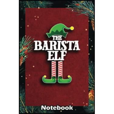 Imagem de Christmas Notebook: Barista Elf Matching Family Group Christmas Party Christmas Gifts Notebook With 6x9x120 College Ruled Pages