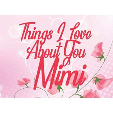 Imagem de Things I Love About You Mimi: Prompted Guided Fill In The Blank Journal Memory Book| Reason Why| What I Love About You- Are Awesome Because Notebook ... Card I Love You Because Book Mimi Gifts