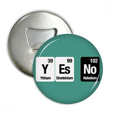 Imagem de Yes No Chemical Element Science Abridor de garrafas ímã de geladeira emblema multifuncional