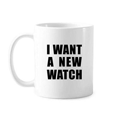 Imagem de I Want A New Watch Mug Cerâmica Caneca de café xícara de porcelana