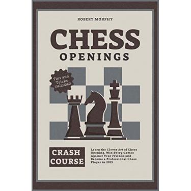 Imagem de Chess Openings Crash Course: Learn the Clever Art of Chess Opening, Win Every Games Against Your Friends and Become a Professional Chess Player in 2021 (Tricks & Traps Included) (1)
