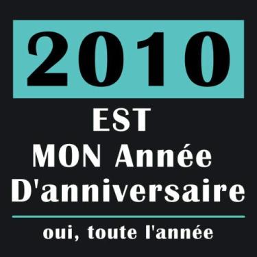 Imagem de 2010 EST Mon Année D'anniversaire | oui, toute l'année: Joyeux Anniversaire Cadeaux pour les Meilleurs Amis, decoração simples, Carnet de Journal pour ... D'anniversaire| 110 páginas (edição francesa)