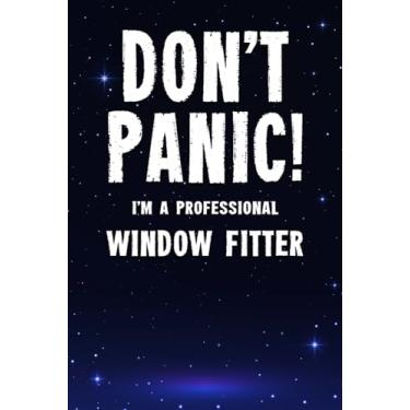 Imagem de Don't Panic! I'm A Professional Window Fitter: Customized 100 Page Lined Notebook Journal Gift For A Window Fitter : Much Better Than A Throw Away Greeting Or Birthday Card.