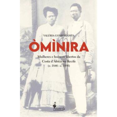 Imagem de Òmìnira: Mulheres E Homens Libertos Da Costa D’África No Recife (C. 1846 – C. 1890)