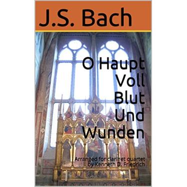 Imagem de O Haupt Voll Blut Und Wunden: Arranged for clarinet quartet by Kenneth D. Friedrich (English Edition)
