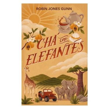 Imagem de Chá Com Elefantes – Da Autora Da Série “Cris” E O Primeiro Livro Da Nova Série “Amigas Pelo Mundo”