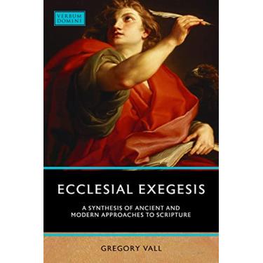 Imagem de Ecclesial Exegesis: A Synthesis of Ancient and Modern Approaches to Scripture
