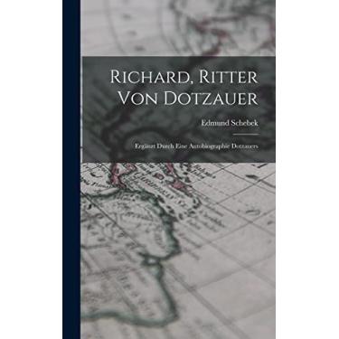 Imagem de Richard, Ritter Von Dotzauer: Ergänzt Durch Eine Autobiographie Dotzauers