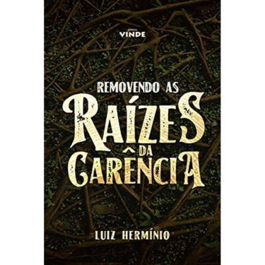 Imagem de Removendo As Raízes Da Carência - Livro - Pr. Luiz Hermínio