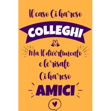 Imagem de Il Caso Ci Ha Reso Colleghi: Regali divertenti donna uomo | Perfetto per Prendere Appunti, Scrivere Pensieri, Obiettivi, Diario o Agenda,.. , | Regalo pensione , nuovo lavoro , collega amica Famiglia