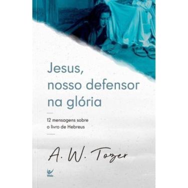 Imagem de Jesus, Nosso Defensor Na Glória - 12 Mensagens Sobre O Livro De Hebreus