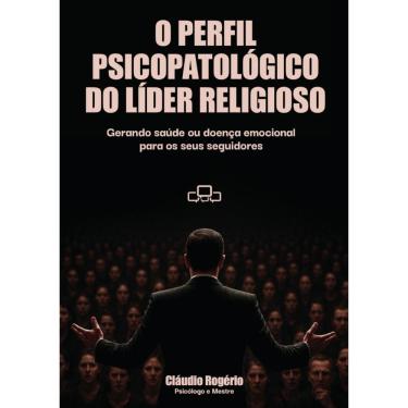 Imagem de O perfil psicopatológico do líder religioso: gerando saúde ou doença emocional para os...