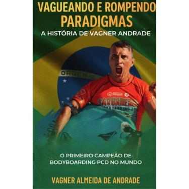 Imagem de Vagueando e Rompendo Paradigmas - A História de Vagner Andrade: O Primeiro Campeão de Bodyboarding PCD no Mundo