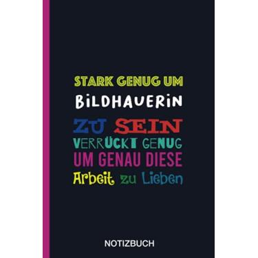 Imagem de Stark genug um Bildhauerin zu sein Verrückt genug um genau diese Arbeit zu Lieben: A5 Notizbuch als Geschenk für eine Bildhauerin - A5 /punktiert ... zum Geburtstag|Geburtstagsgeschenk Kollegin