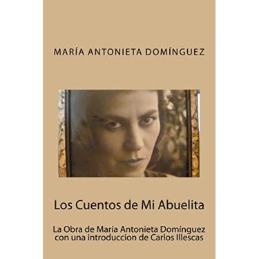 Imagem de Los Cuentos de Mi Abuelita: La Obra de María Antonieta Domínguez con una introduccion de Carlos Illescas