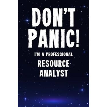 Imagem de Don't Panic! I'm A Professional Resource Analyst: Customized 100 Page Lined Notebook Journal Gift For A Busy Resource Analyst: Far Better Than A Throw Away Greeting Card.