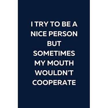 Imagem de I Try To Be A Nice Person But Sometimes My Mouth Wouldn't Cooperate: Blank Lined Notebook. White Elephant Gift Ideas Under Gifts for Co-workers, ... Men, Women. Journal Memo Jotter. Blue Cover