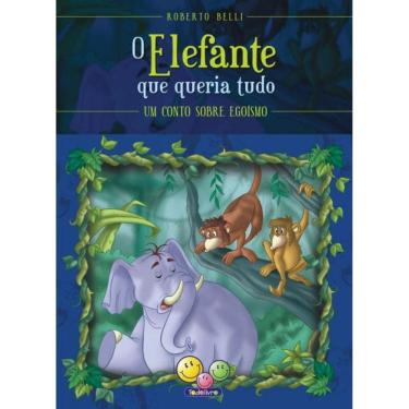 Imagem de Sentimentos:Elefante Que Queria Tudo,O (Egoismo)