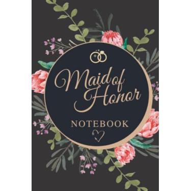 Imagem de Maid of Honor Notebook: Lined Maid or Matron of Honor Planner Notebook for Ideas, Reminders, To-do-lists & Plans. Perfect MOH or Bridesmaid Proposal Gift Idea.