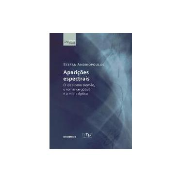 Imagem de Aparições espectrais o idealismo alemão, o romance gótico e a mídia óp