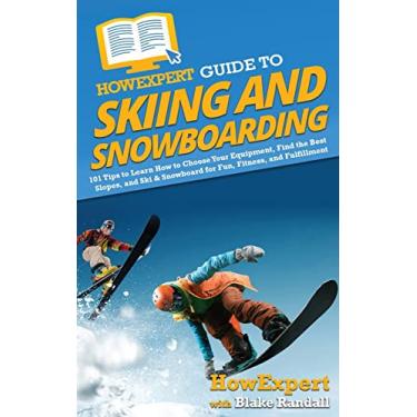 Imagem de HowExpert Guide to Skiing and Snowboarding: 101 Tips to Learn How to Choose Your Equipment, Find the Best Slopes, and Ski & Snowboard for Fun, Fitness, and Fulfillment