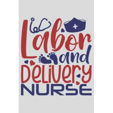 Imagem de Labor And Delivery Nurse Notebook L&D Nurse Journal: L&D Nurse Gifts For Women Labor And Delivery Nurse L&D Nurse Midwife Doula L&D Nursing Student L&D Birth Assistant Notebook