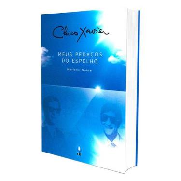 Imagem de Chico Xavier - Meus Pedaços do Espelho - FE, 806 g